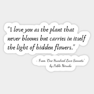 A Quote from "One Hundred Love Sonnets" by Pablo Neruda Sticker